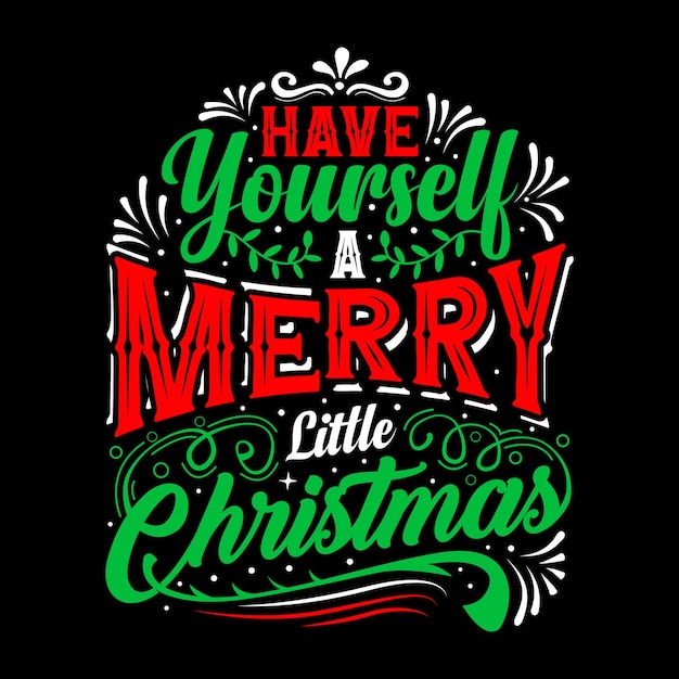 Have Yourself A Merry Little Christmas Typography Vector T Shirt Design Template