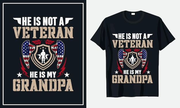 He is Not a veteran he is my Grandpa t-shirt design