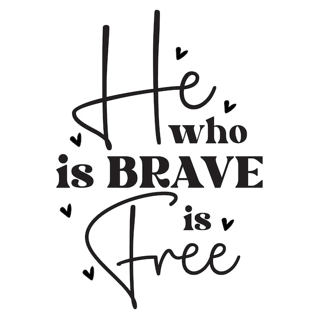 Vector he who is brave is free