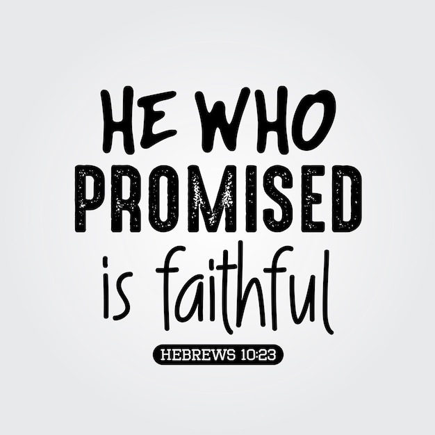 He who promised is faithful religious typography quotes