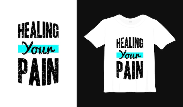 healing your pain typography t shirt design