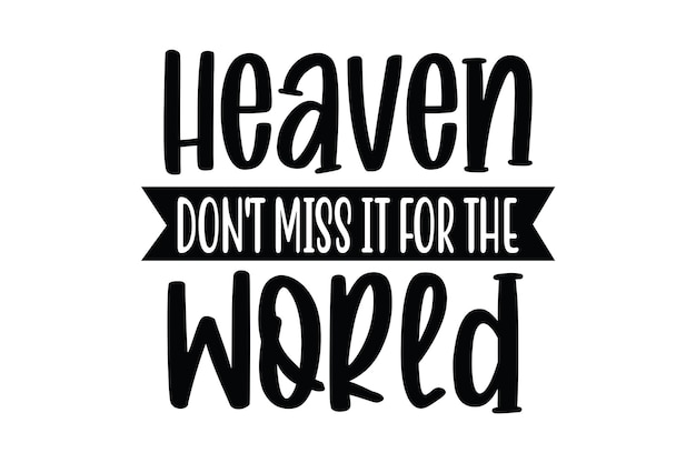 Heaven Don't Miss It for the World