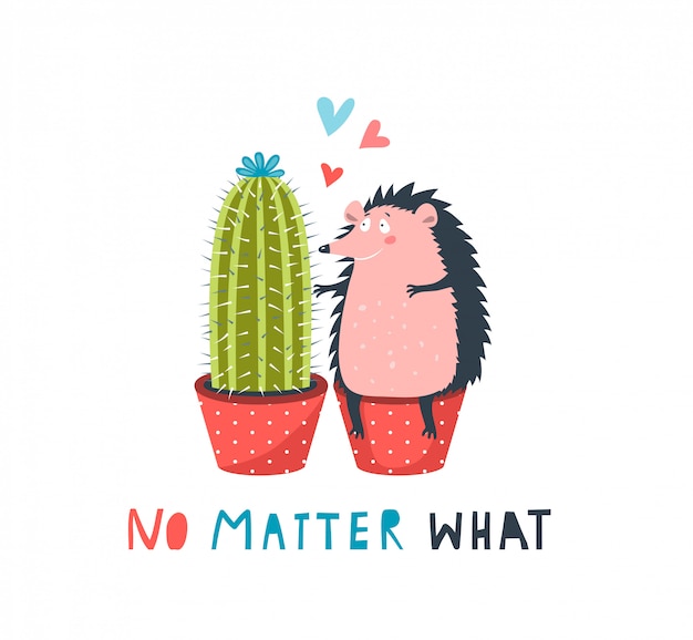 Vector hedgehog and cactus in love no matter what funny lettering card