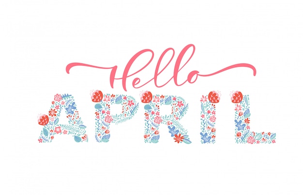 Hello April handwritten calligraphy lettering text. Spring month   with flowers and leaves