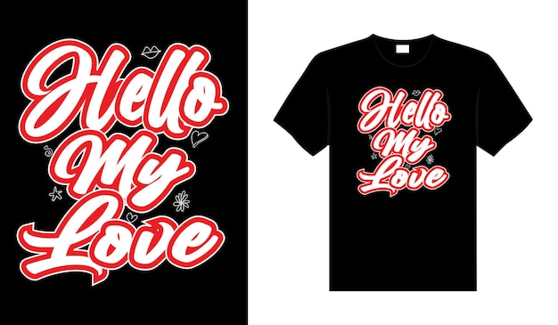 Hello my love Valentine Tshirt typography lettering vector design