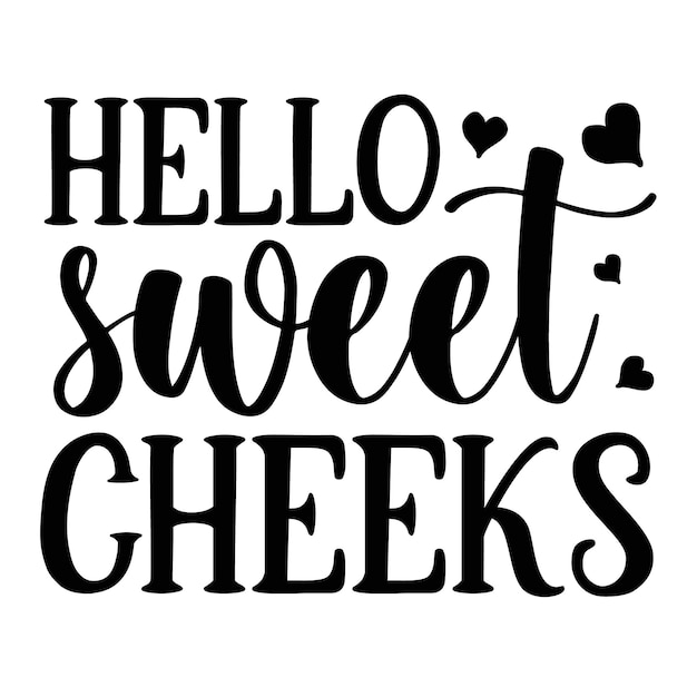 Hello sweet cheeks Unique typography element Premium Vector Design