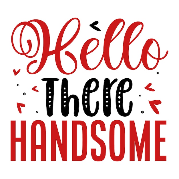 Hello there handsome Typography Premium Vector Design quote template