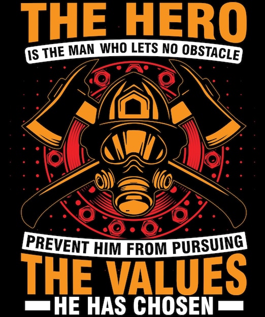 The hero is the man who lets no obstacle prevent him from  Firefighter T shirt Design