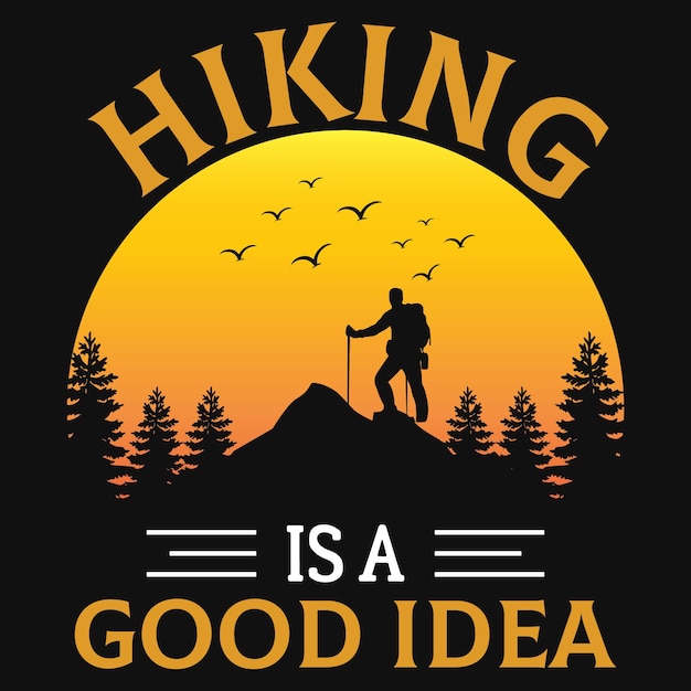 Hiking is a good idea tshirt design