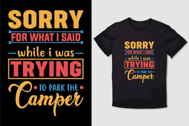 HIKING TSHIRT SORRY FOR WHAT I SAID WHILE I WAS TRYING TO PARK THE CAMPER