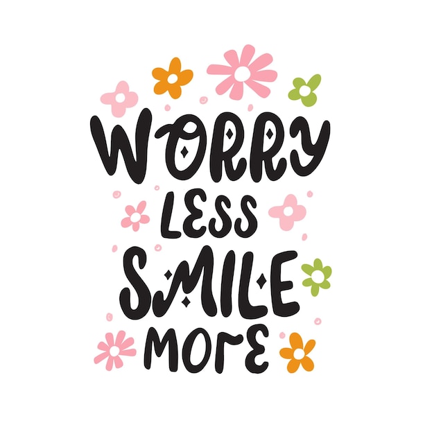 Hippie motivational positive slogan worry less smile more with flowers hand drawn trendy lettering