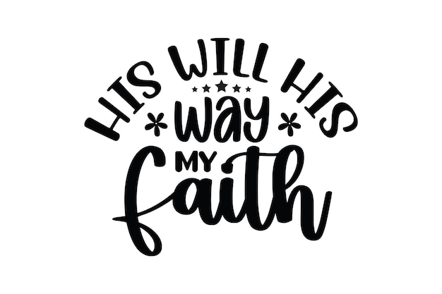 His Will His Way My Faith