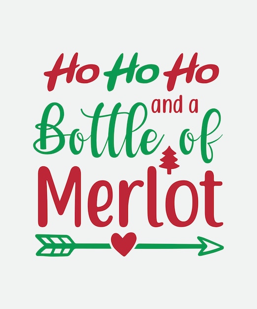 Ho Ho Ho and a Bottle of Merlot Merry Christmas SVG Tshirt design premium Vector