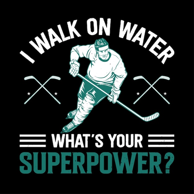 Hockey Tshirt design I walk on water what's your superpower tshirt design