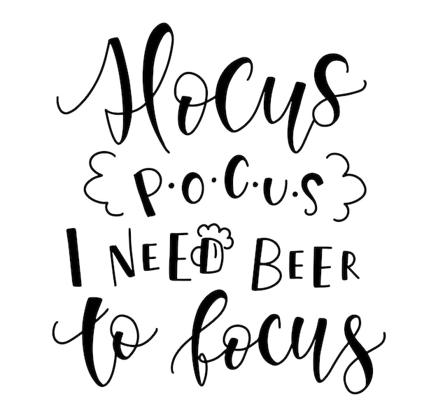 Hocus Pocus I Need Beer To Focus black text isolated on white background