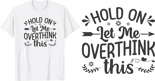 hold me let me over thinking typography svg tshirt