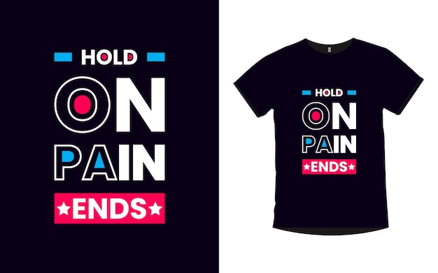 Hold on pain ends Inspirational quotes t shirt design