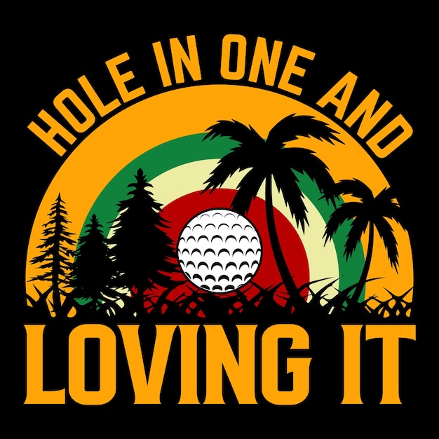 Hole in one and loving it best golf Unique t shirt design vector illustration template