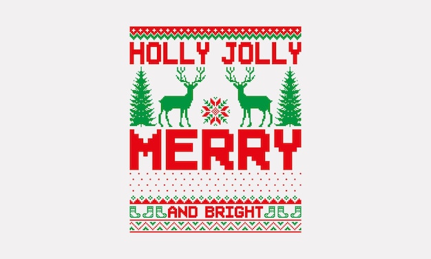 Holly Jolly Merry and Bright UGLY Christmas pattern TShirt designs