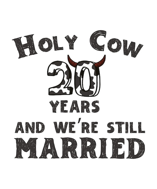 Holy cow 20 years and we're still married typography t shirt design