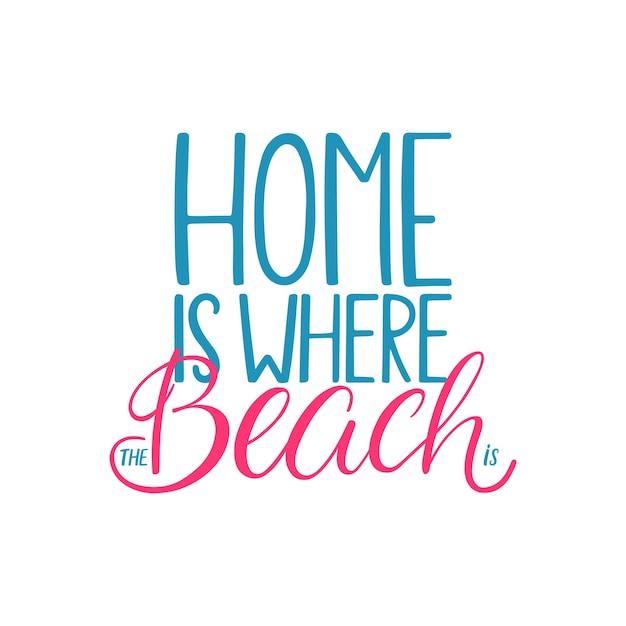 Home is where the beach is. Beautiful hand-drawn cute calligraphy for greeting cards