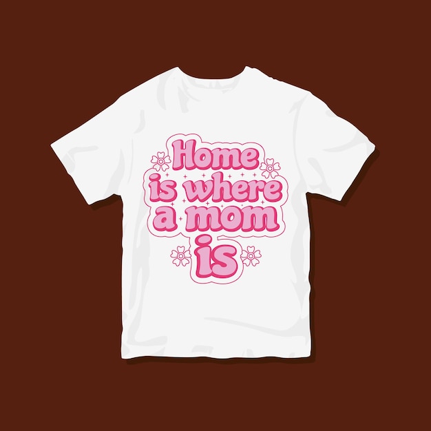 Home is where a mom is, Mother typography groovy t-shirt design,