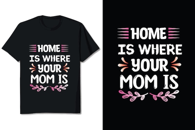 Home Is Where Mother's Day Tshirt Design