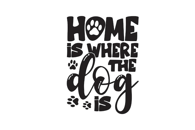 Home Is Where My Dog is vector file