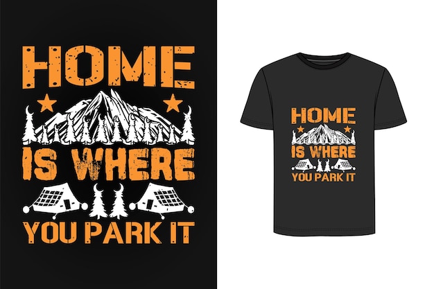 Home is where you park it t shirt design