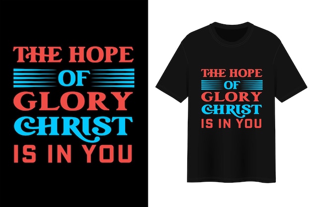 The Hope Of Glory Christ Is In You, T-shirt Design.