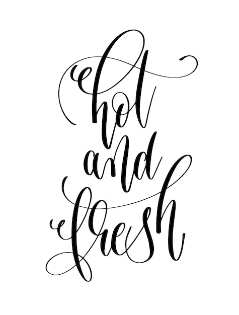 Hot and fresh black and white hand lettering inscription