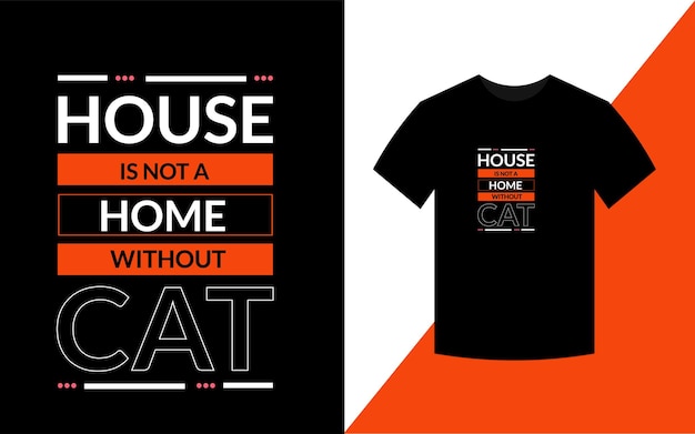 House is not a home without cat Cat t shirt design for cat lover