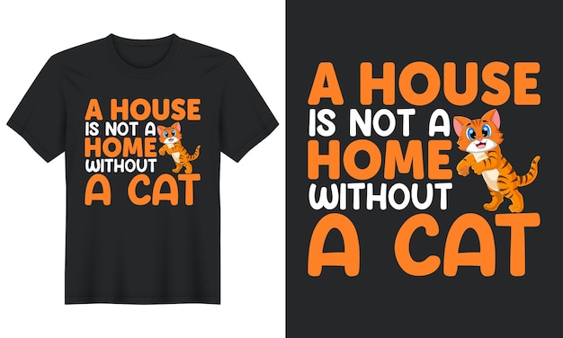 A House Is Not A Home Without A Cat Cat Tshirt Design