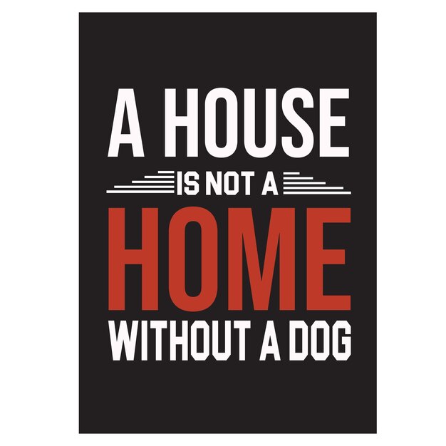 Vector a house is not a home without a dog t shirt design