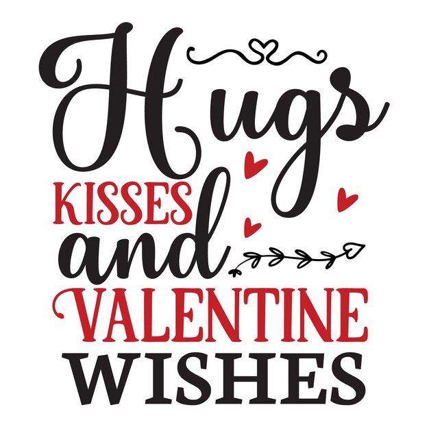 Hugs Kisses and Valentine Wishes Svg design