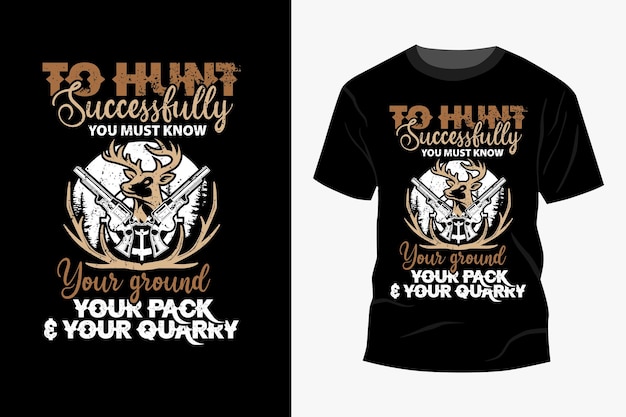 To Hunt successfully you must know your ground your rack amp your quarry t shirt design vector