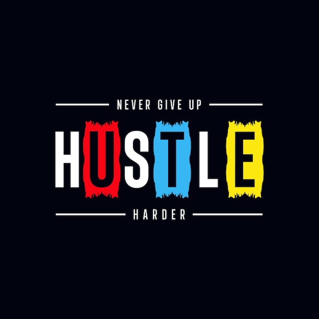 Hustle harder never give up typography tshirt design