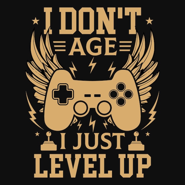 I don't age i just level up gaming tshirt design