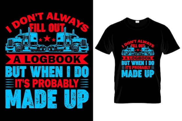 I DON'T ALWAYS FILL OUT A LOGBOOK......Trucker CUSTOM T SHIRT.