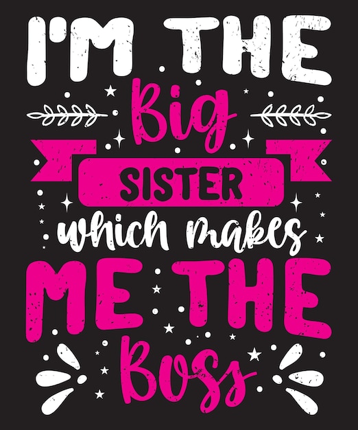 I am the big sister which makes me the boss typography design with elements and grunge effect