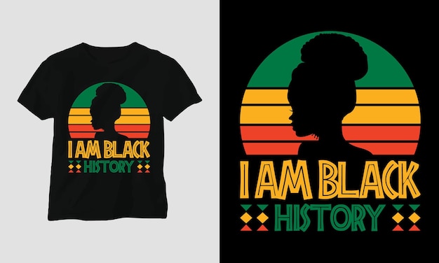 I am black history - Black History Month T-shirt Design Template, Print-ready file vector file.