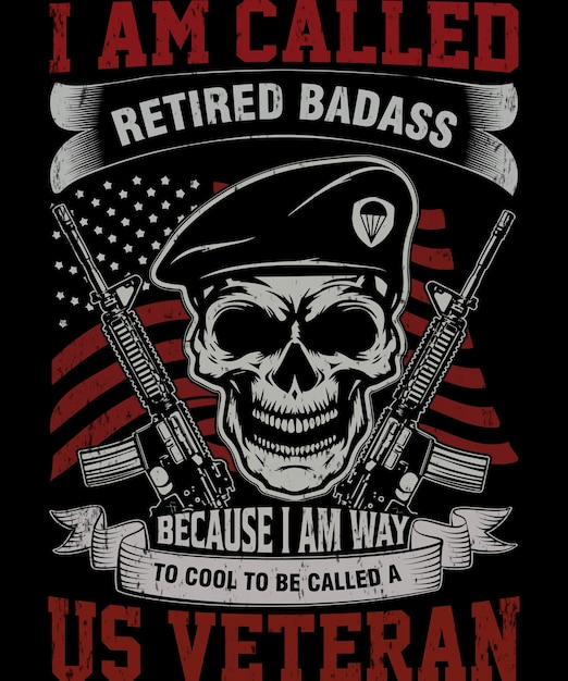 I am called a retired badass because i am way to cool to be called Veteran T Shirt Design