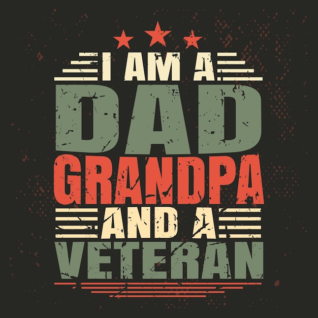 I am a Dad Grandpa and A Veteran Vintage Tshirt Design