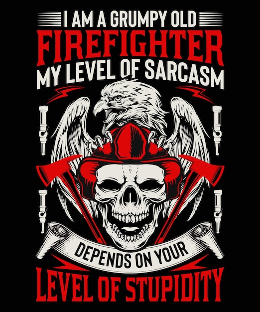 I am a grumpy old firefighter my level of sarcasm Firefighter Tshirt Design