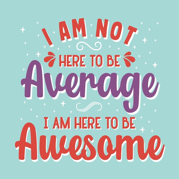 I am not here to be average i am here to be awesome typography vector design template