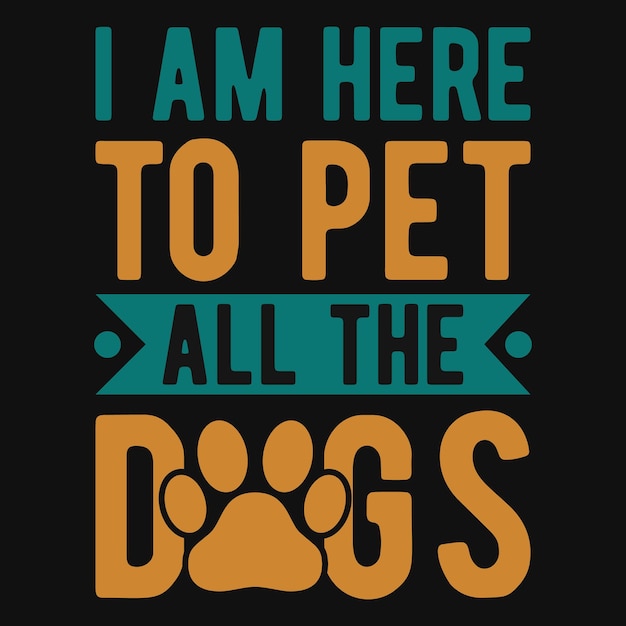 I am here to pet all the dogs tshirt design