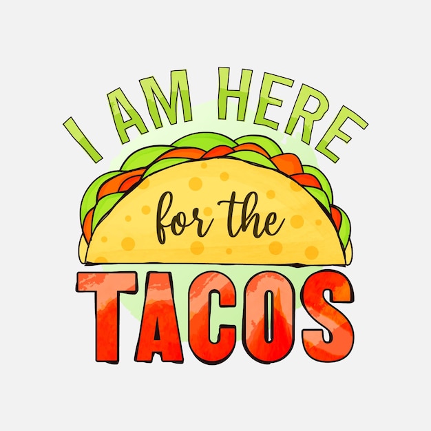 I am here for the tacos lettering design for tshirt mug posters and much more