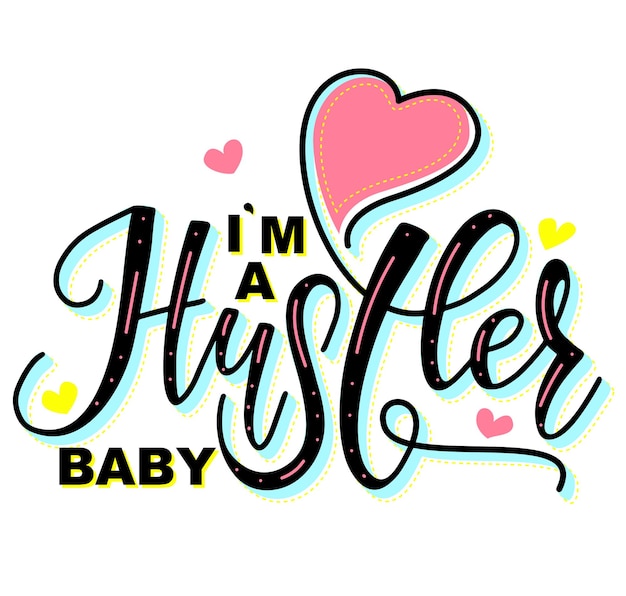 I am a hustler baby colored lettering with heart