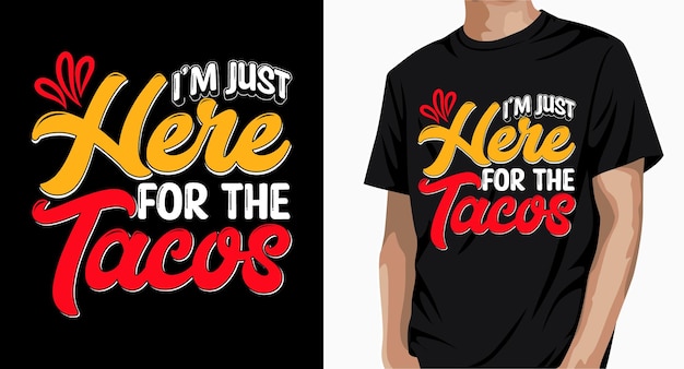 I am Just Here For The Tacos t shirt Design