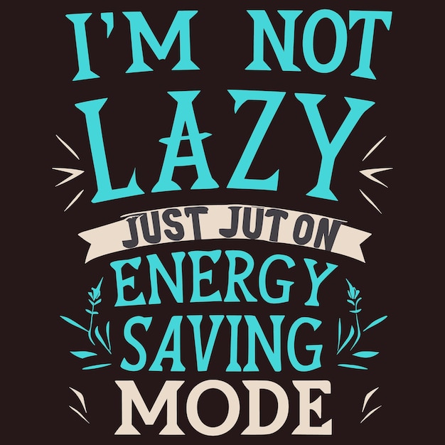 I am not lazy tshirt design